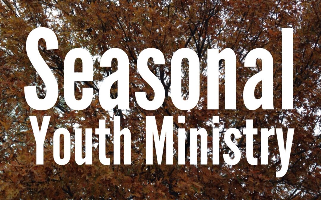 Seasonal Youth Ministry