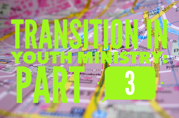 Transition in Youth Ministry Part 3