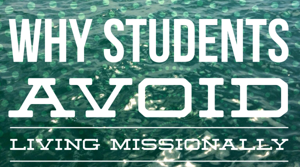 Why Students Avoid Living Missionally