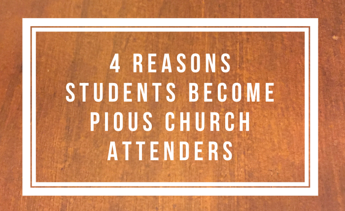 4 Reasons Student become Pious Church Attenders