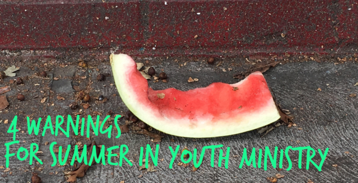 4 Warnings for Summer in Youth Ministry